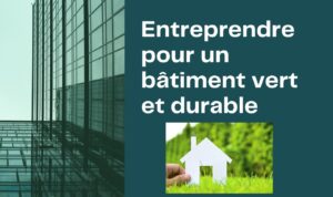 Le Forum de l’Entrepreneuriat sous le thème « Entreprendre pour un bâtiment vert et durable »