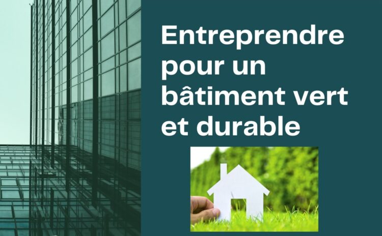  Le Forum de l’Entrepreneuriat sous le thème « Entreprendre pour un bâtiment vert et durable »